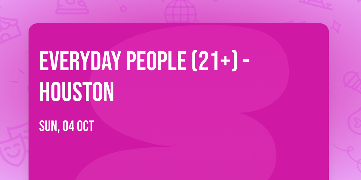 Everyday People (21+) - Houston