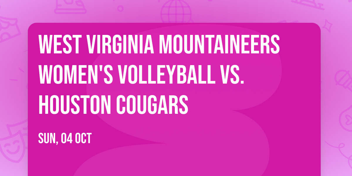West Virginia Mountaineers Women's Volleyball vs. Houston Cougars