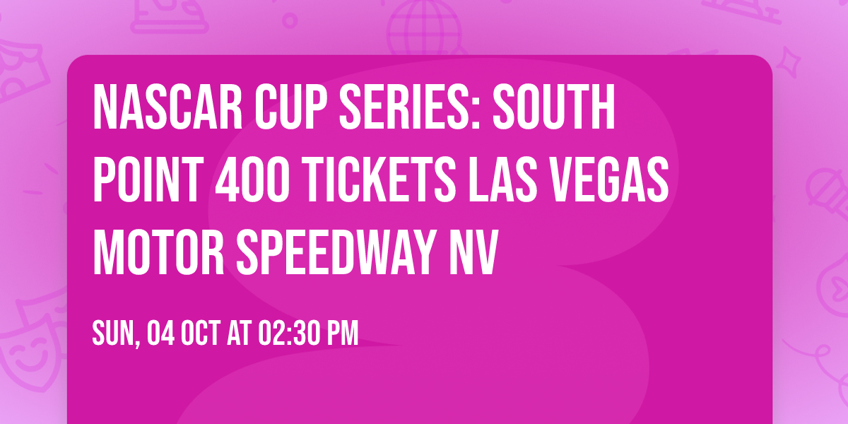 NASCAR Cup Series: South Point 400 Tickets Las Vegas Motor Speedway NV