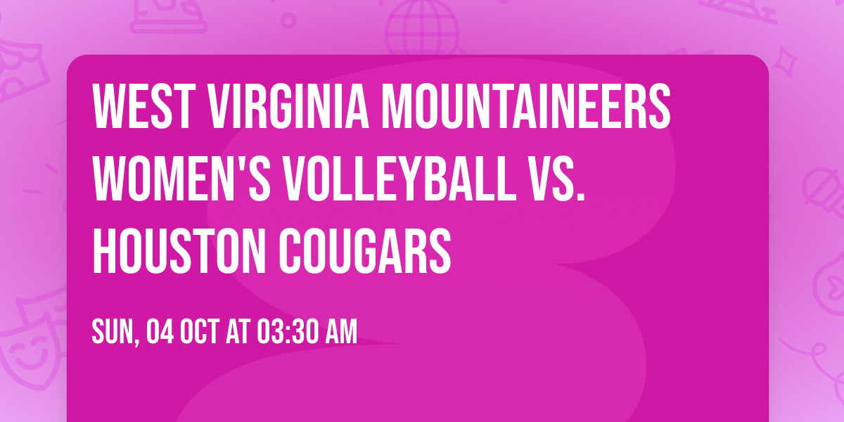 West Virginia Mountaineers Women's Volleyball vs. Houston Cougars