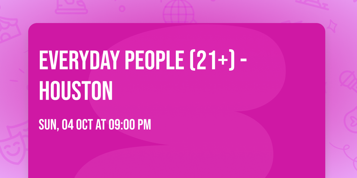 Everyday People (21+) - Houston