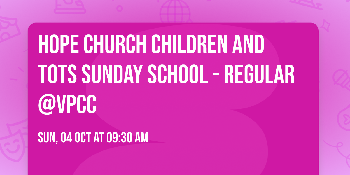 Hope Church Children and Tots Sunday School - Regular@VPCC