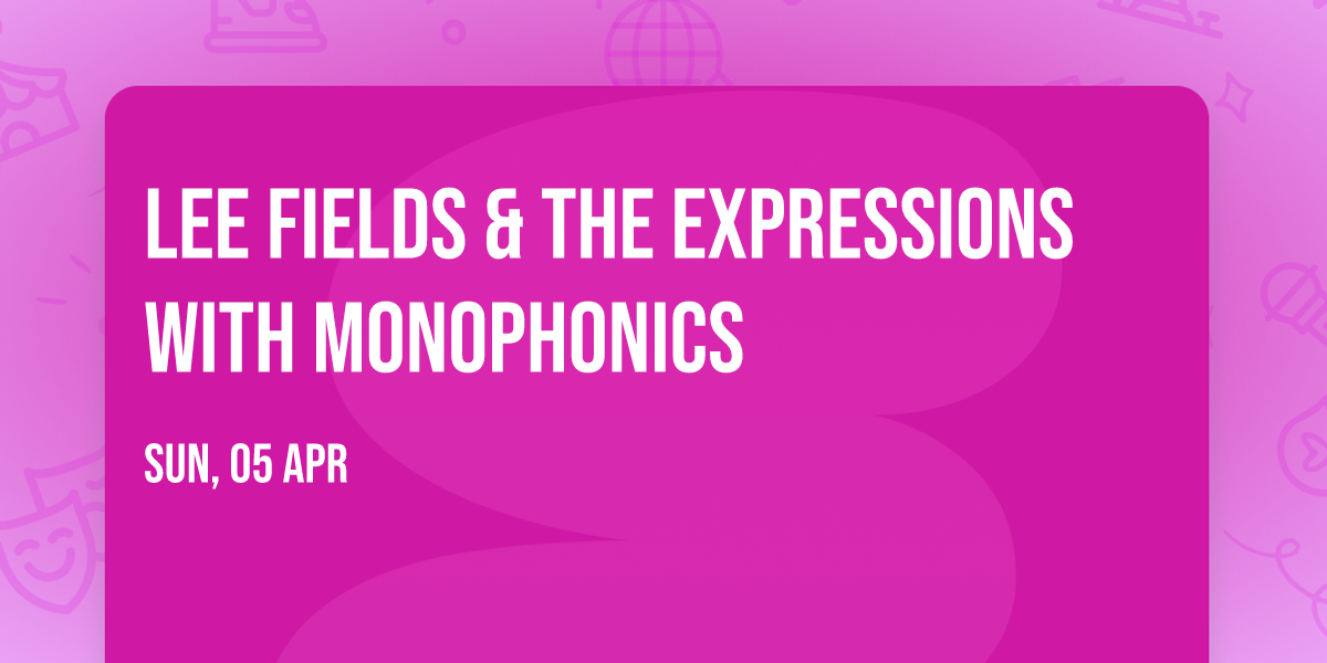 Lee Fields & The Expressions with Monophonics