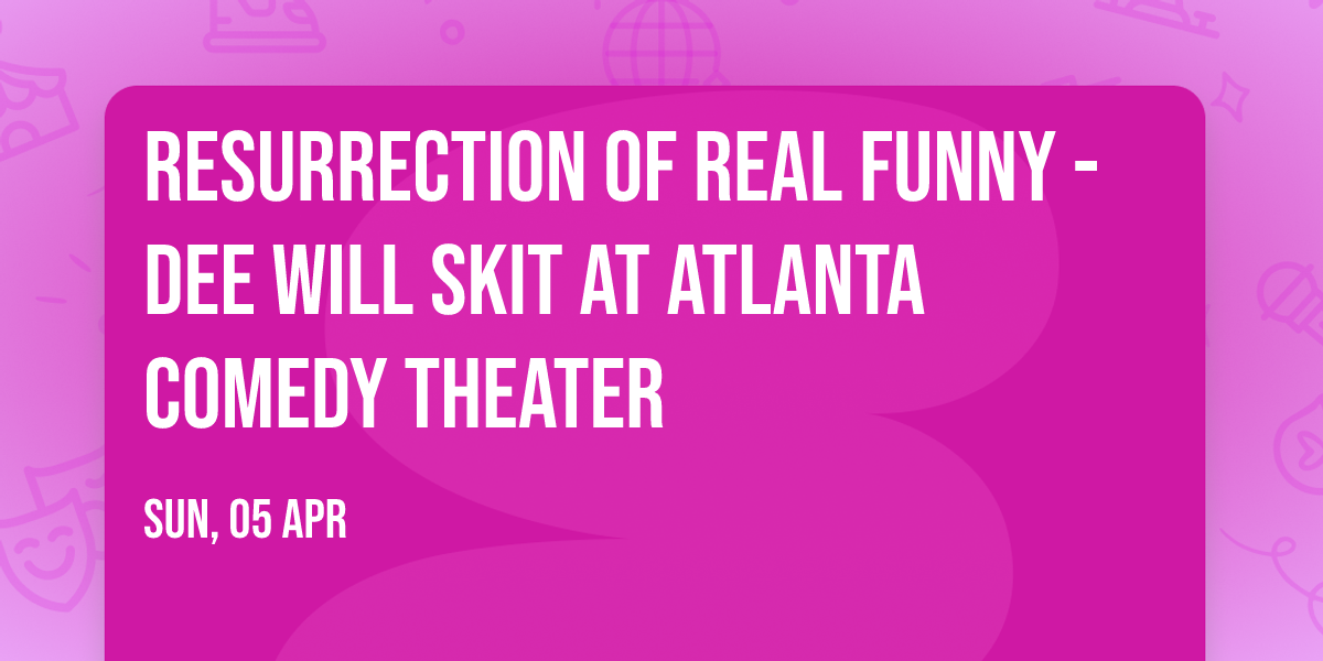 Resurrection of Real Funny - Dee Will Skit at Atlanta Comedy Theater