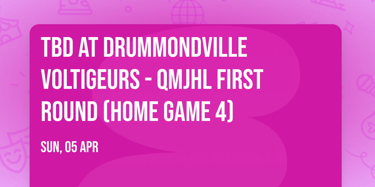 TBD at Drummondville Voltigeurs - QMJHL First Round (Home Game 4)