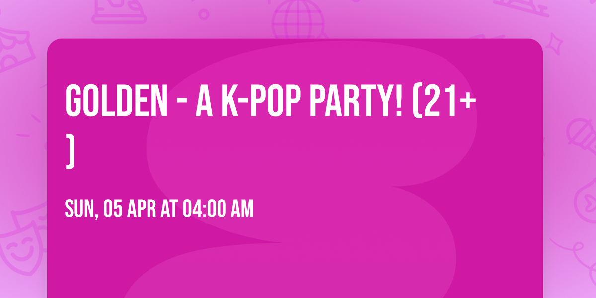 GOLDEN - A K-Pop Party! (21+)