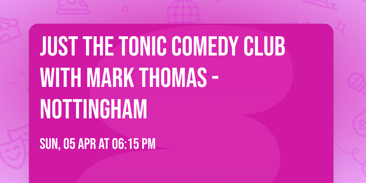 Just the Tonic Comedy Club with Mark Thomas - Nottingham