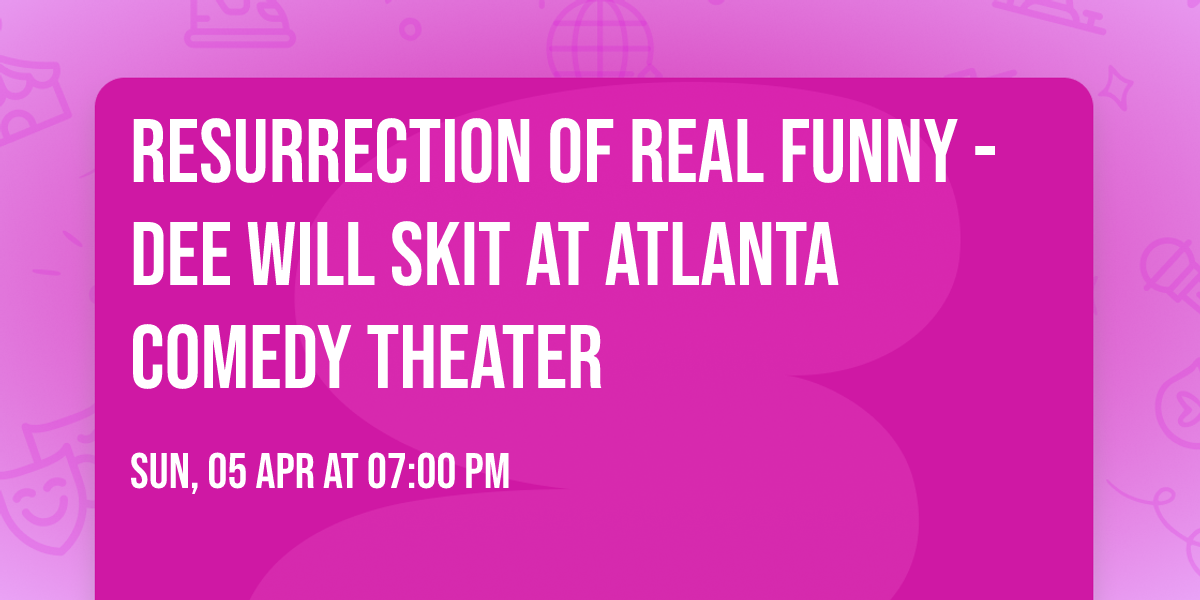 Resurrection of Real Funny - Dee Will Skit at Atlanta Comedy Theater