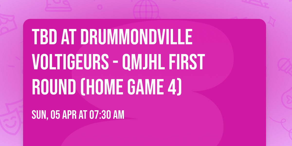 TBD at Drummondville Voltigeurs - QMJHL First Round (Home Game 4)