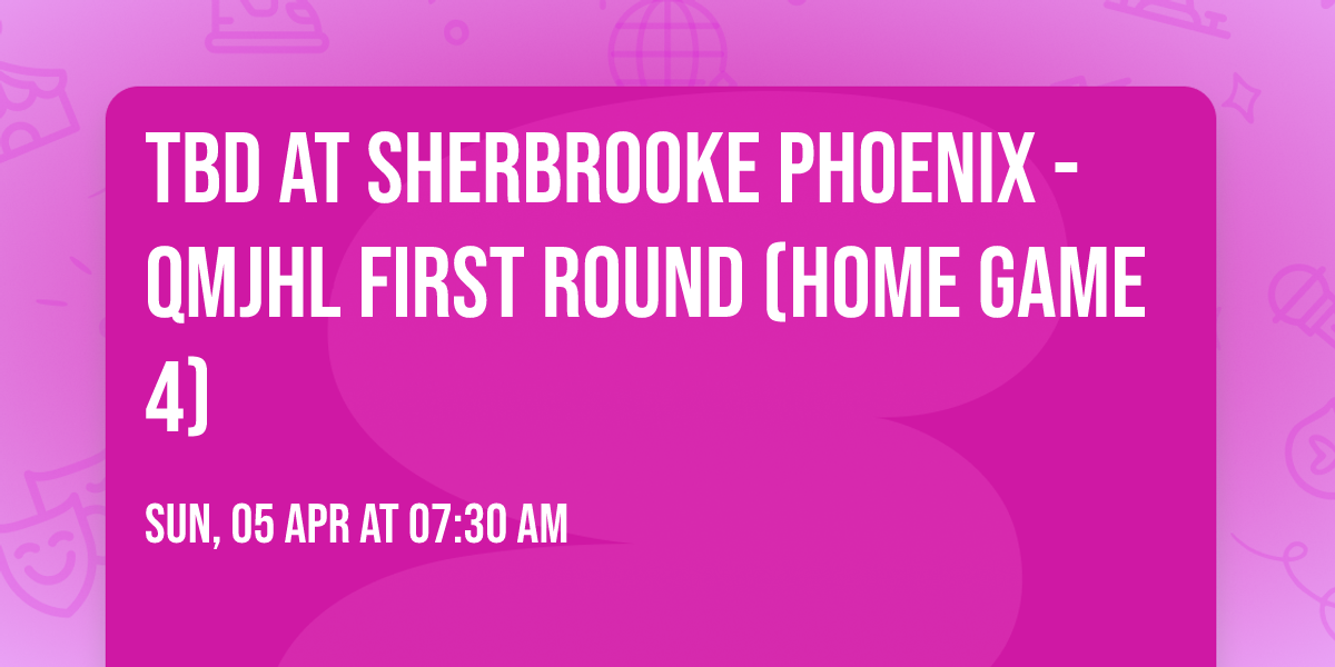 TBD at Sherbrooke Phoenix - QMJHL First Round (Home Game 4)