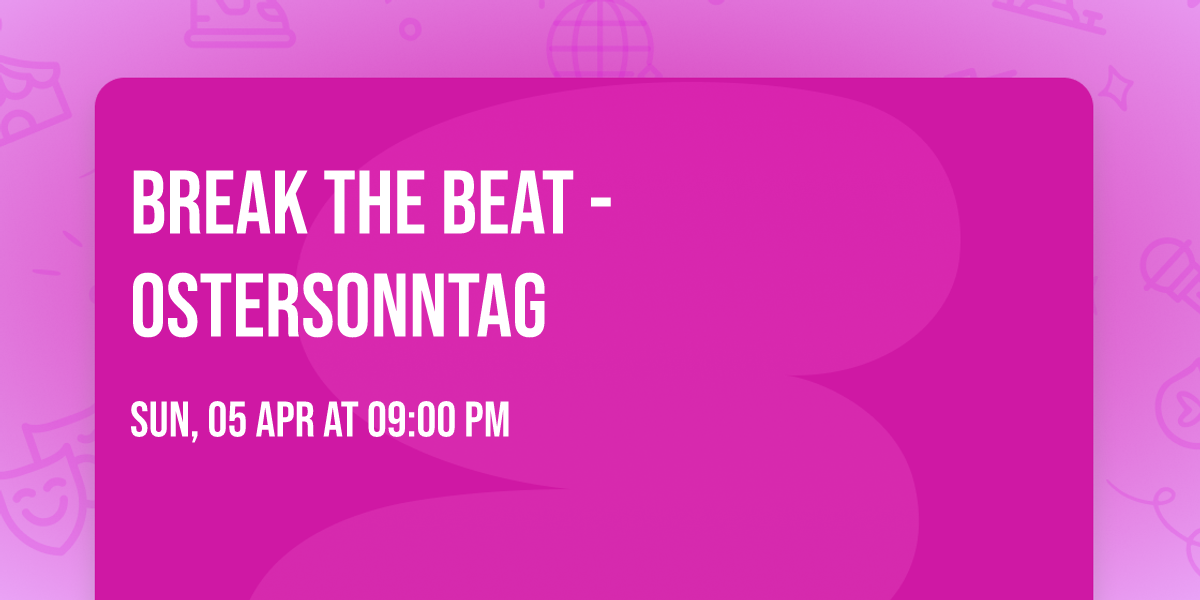 Break the Beat - Ostersonntag