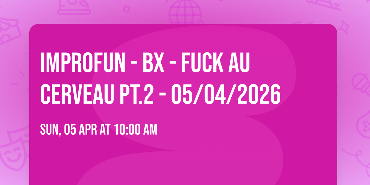 ImproFun - BX - Fuck Au Cerveau pt.2 - 05\/04\/2026