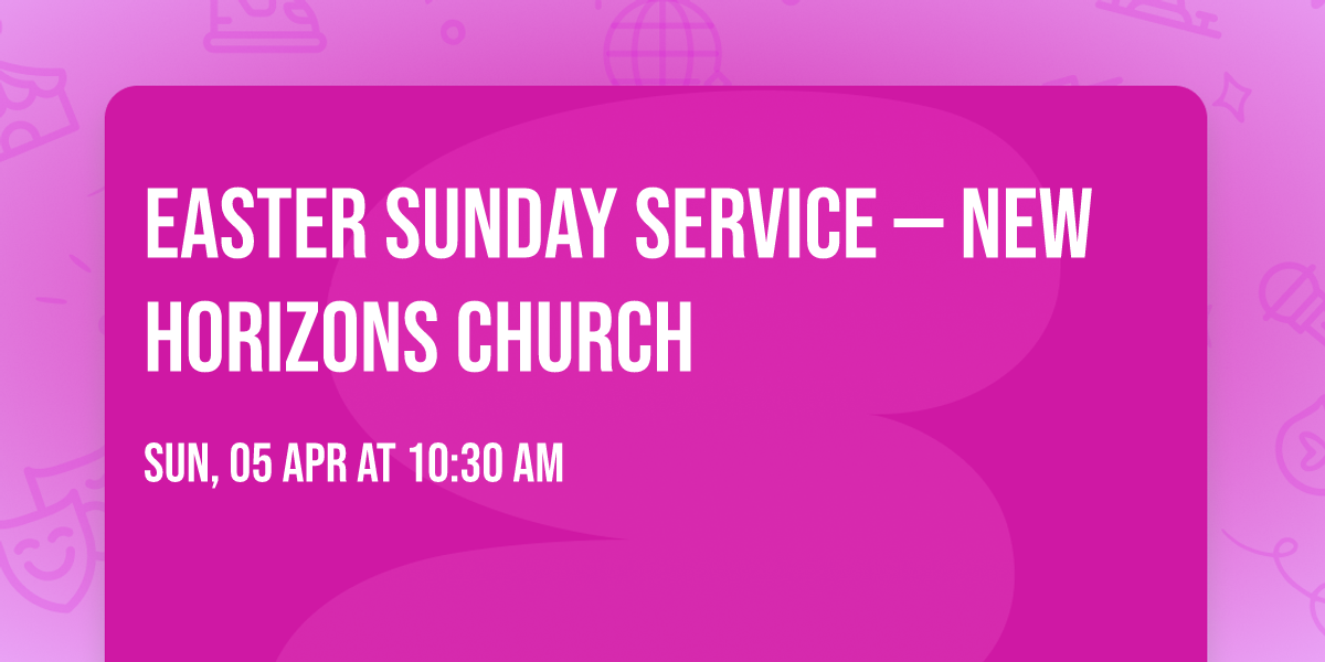 Easter Sunday Service \u2014 New Horizons Church