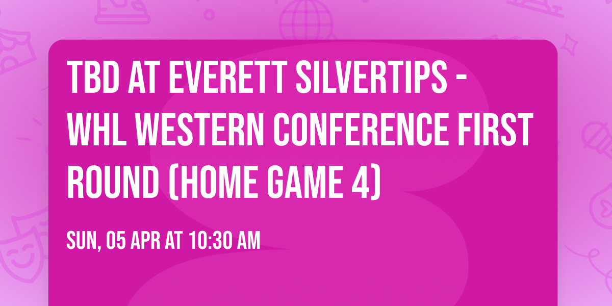 TBD at Everett Silvertips - WHL Western Conference First Round (Home Game 4)