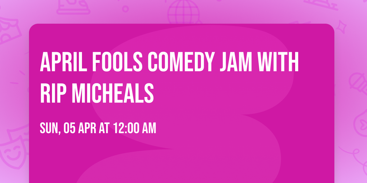 April Fools Comedy Jam with Rip Micheals