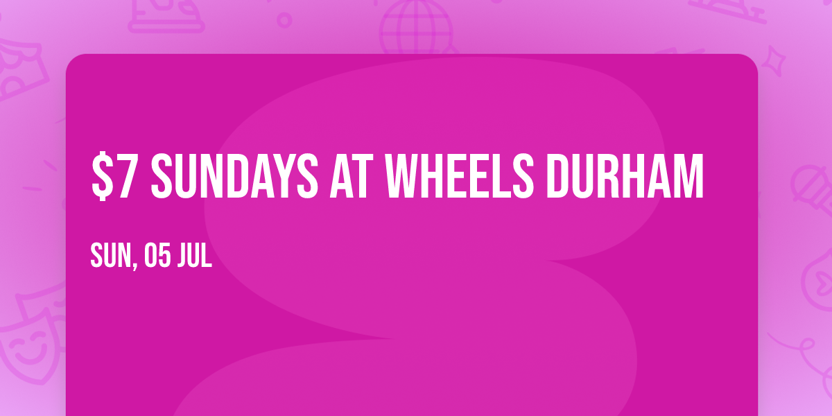$7 Sundays at Wheels Durham 