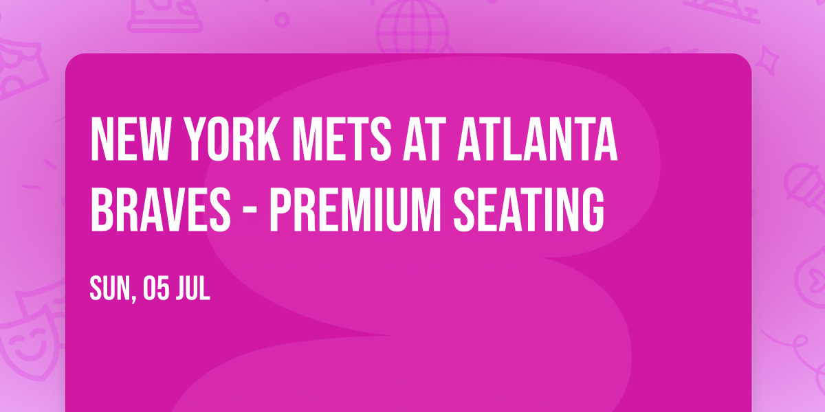 New York Mets at Atlanta Braves - Premium Seating