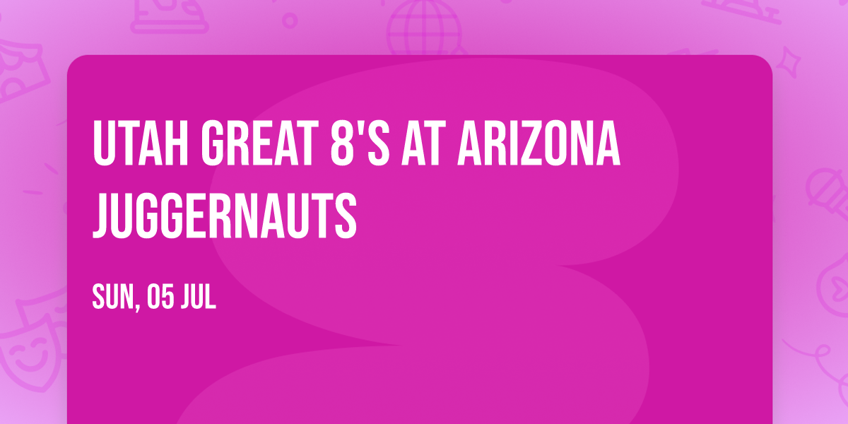 Utah Great 8's at Arizona Juggernauts