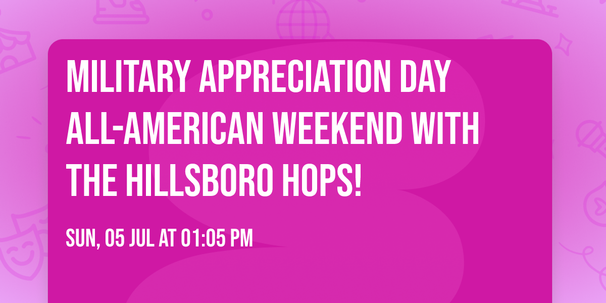 Military Appreciation Day \ud83c\udf96\ufe0f All-American Weekend with the Hillsboro Hops!