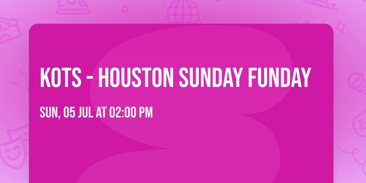 KOTS - Houston Sunday Funday 