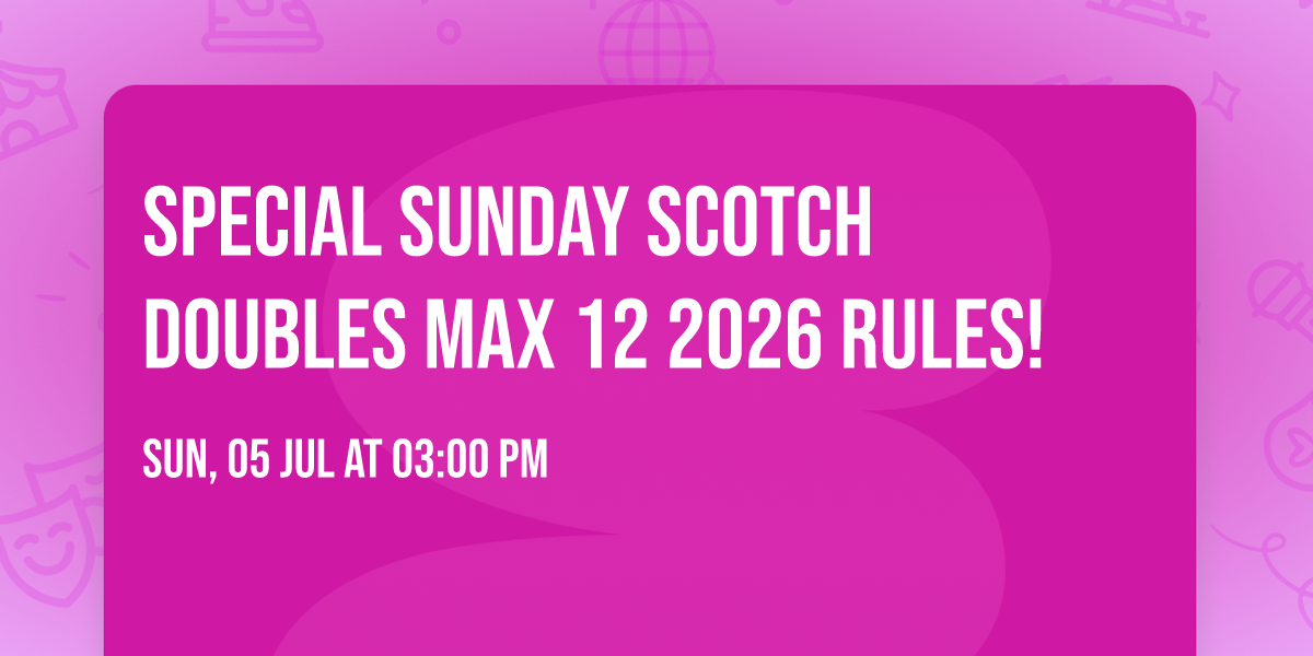 Special Sunday Scotch Doubles Max 12 2026 RULES!