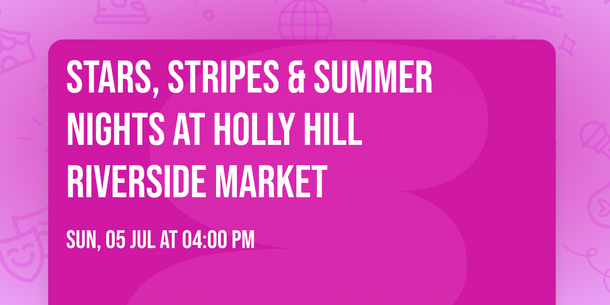 \ud83c\uddfa\ud83c\uddf8 STARS, STRIPES & SUMMER NIGHTS \ud83c\uddfa\ud83c\uddf8 at Holly Hill Riverside Market