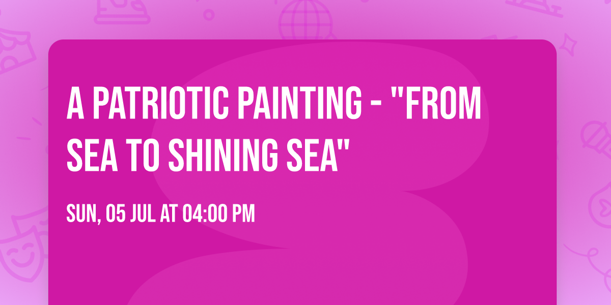 A Patriotic Painting - "From Sea To Shining Sea"