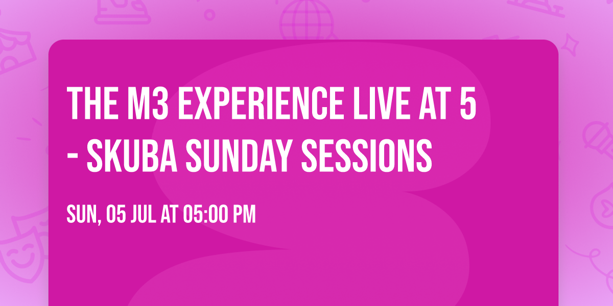 The M3 Experience LIVE at 5 - Skuba Sunday Sessions