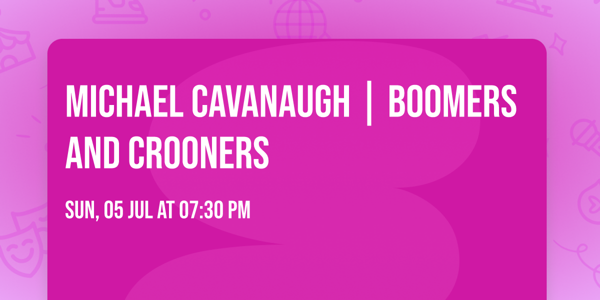 Michael Cavanaugh | Boomers and Crooners