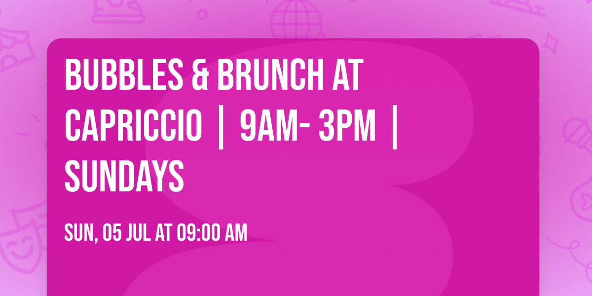 Bubbles & Brunch at Capriccio | 9AM- 3PM | Sundays
