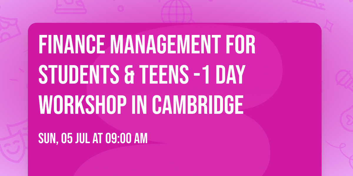 Finance Management for Students & Teens\u00ae -1 day Workshop in Cambridge
