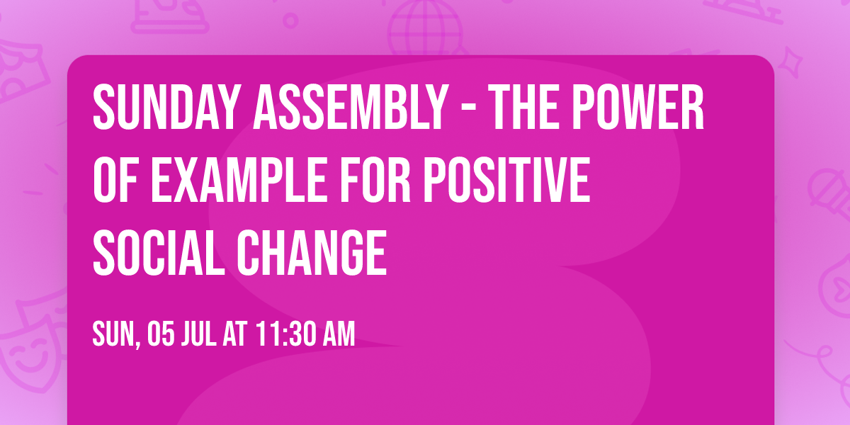Sunday Assembly - The Power Of Example for positive social change