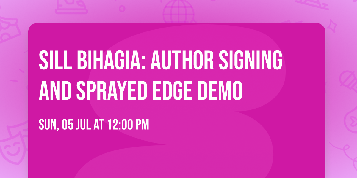 Sill Bihagia: Author Signing and Sprayed Edge Demo