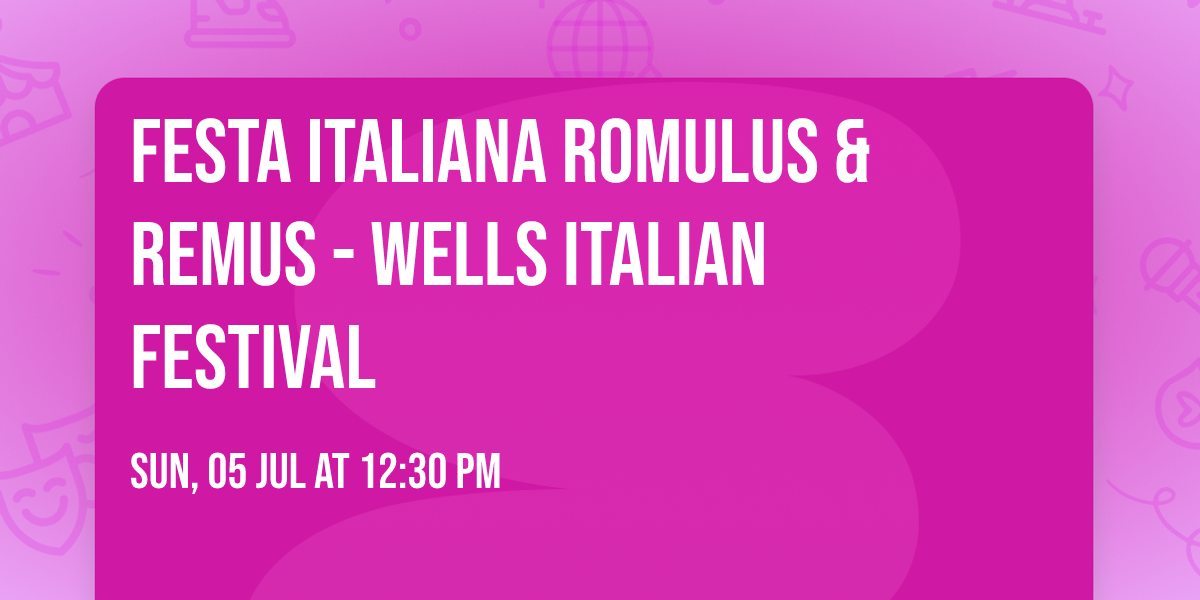 Festa Italiana Romulus & Remus - Wells Italian Festival