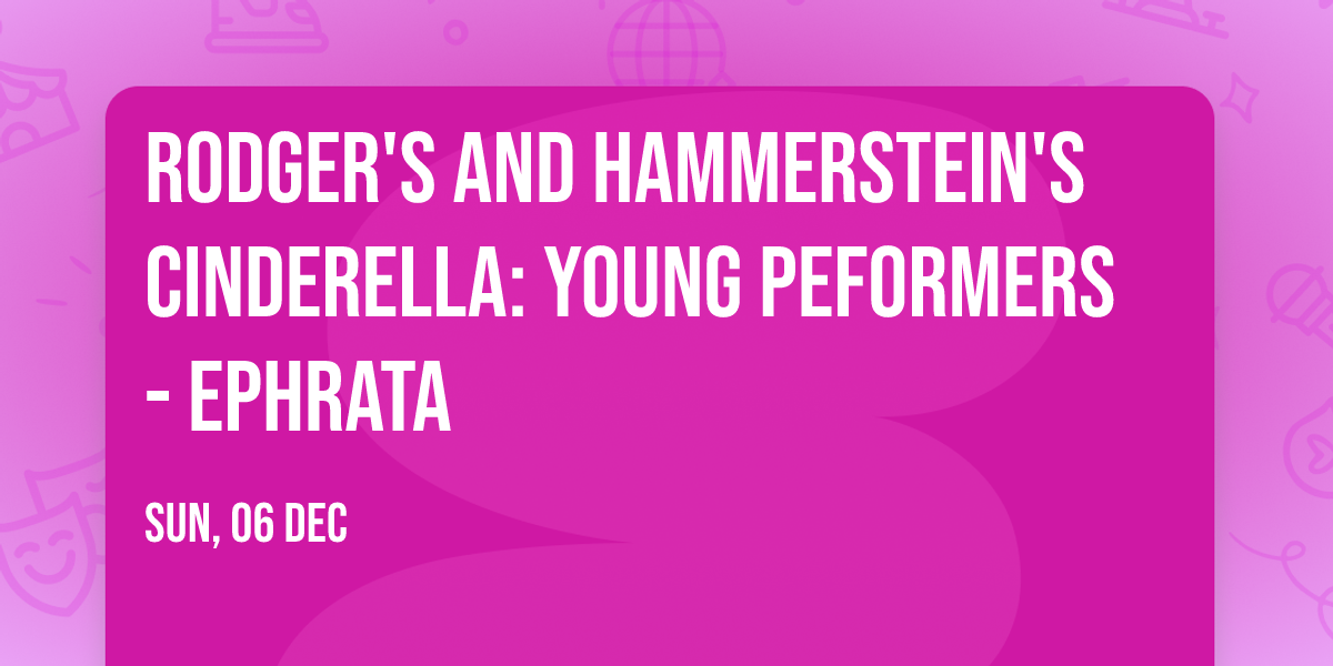 Rodger's and Hammerstein's Cinderella: Young Peformers - Ephrata