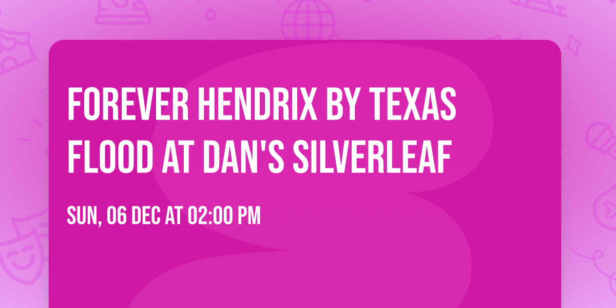 Forever Hendrix by Texas Flood at Dan's Silverleaf