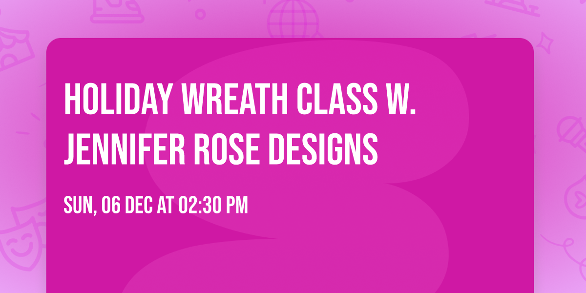 Holiday Wreath Class w. Jennifer Rose Designs 