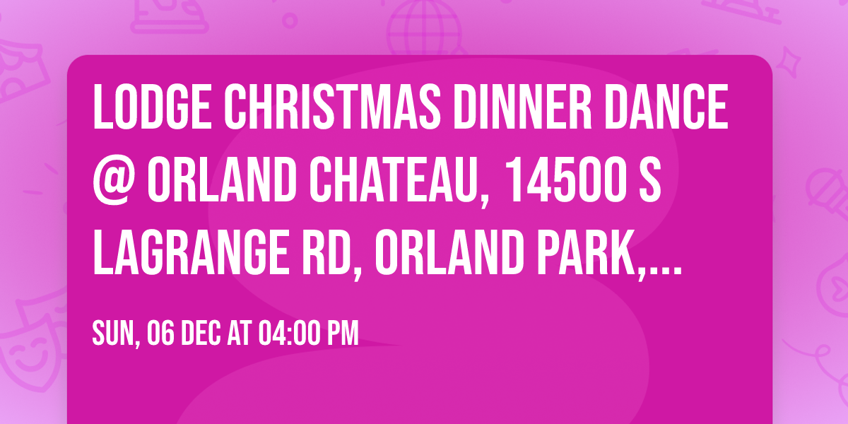 Lodge Christmas Dinner Dance @ Orland Chateau, 14500 S Lagrange Rd, Orland Park, IL 60467