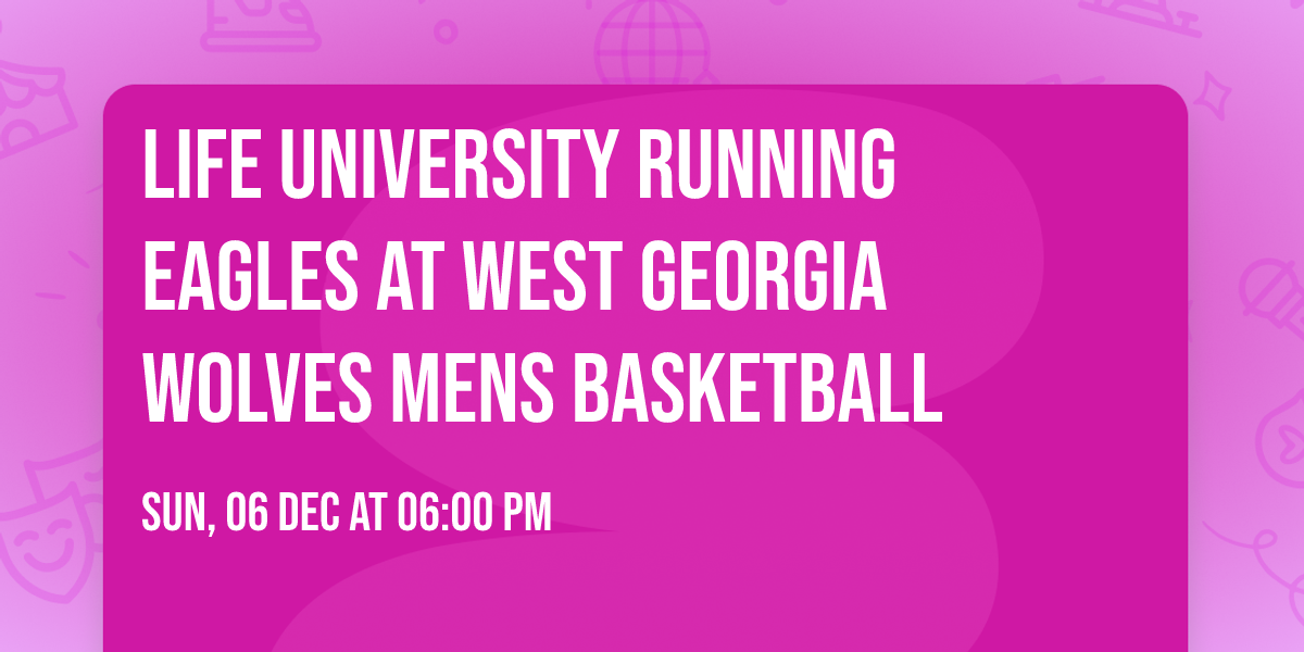 Life University Running Eagles at West Georgia Wolves Mens Basketball