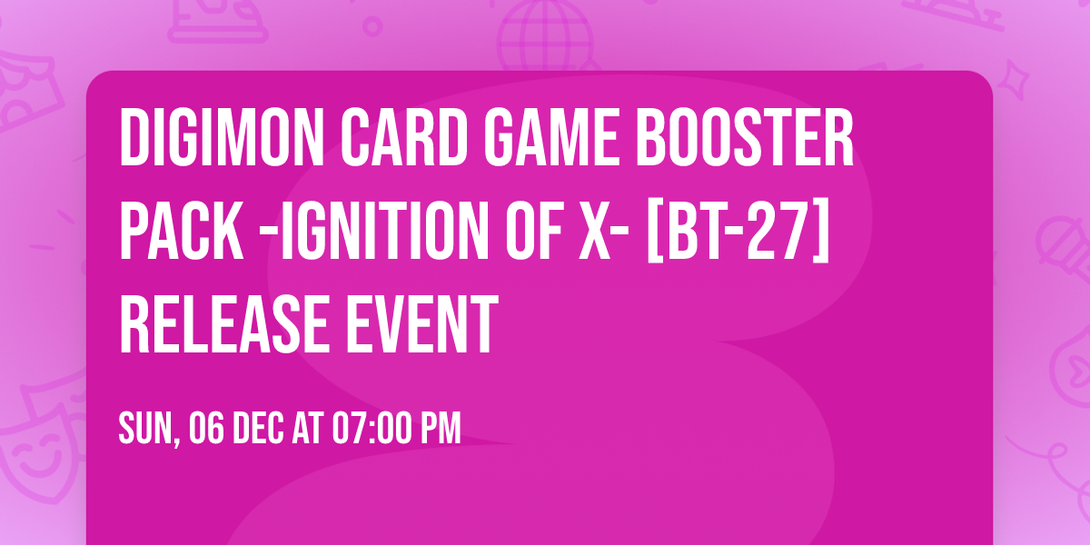 DIGIMON CARD GAME Booster Pack -IGNITION OF X- [BT-27] Release Event 