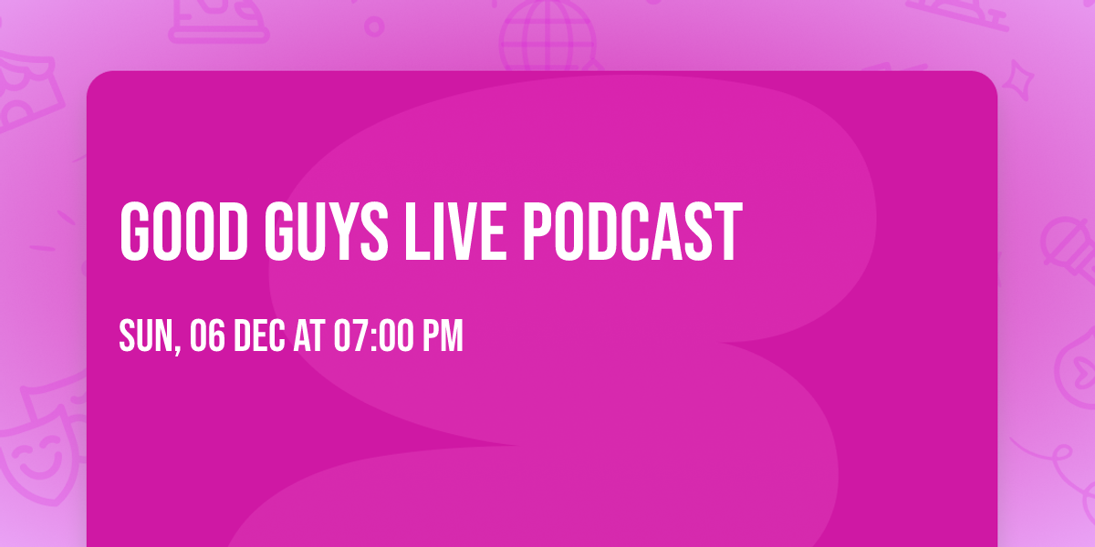 Good Guys Live Podcast
