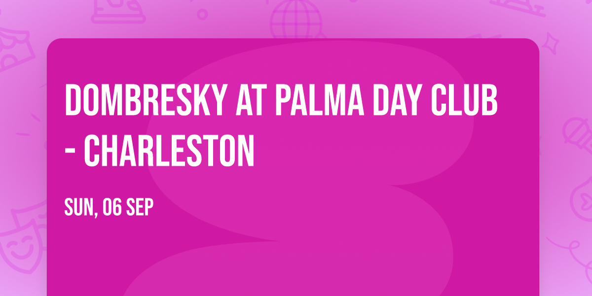 Dombresky at Palma Day Club - Charleston