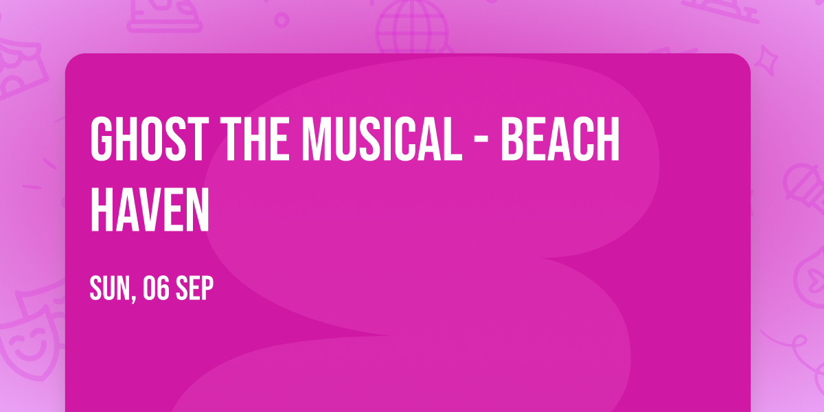 Ghost the Musical - Beach Haven