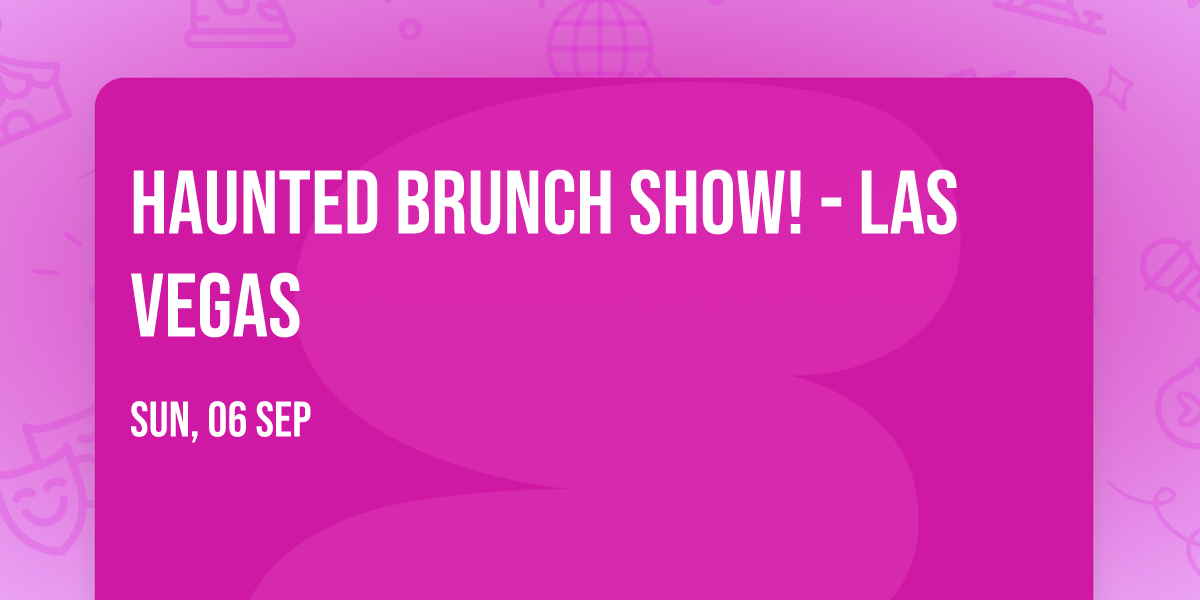 Haunted Brunch Show! - Las Vegas