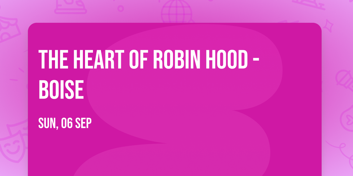 The Heart of Robin Hood - Boise