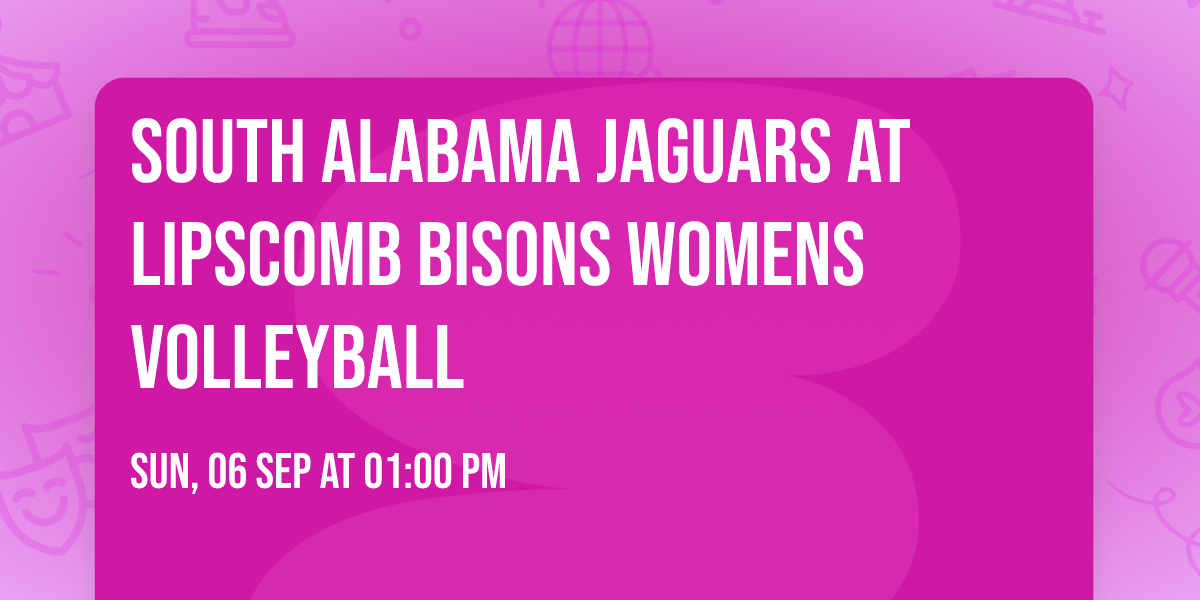 South Alabama Jaguars at Lipscomb Bisons Womens Volleyball