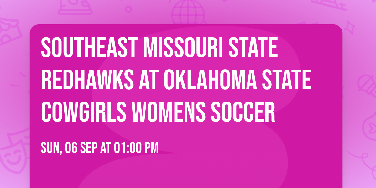 Southeast Missouri State Redhawks at Oklahoma State Cowgirls Womens Soccer