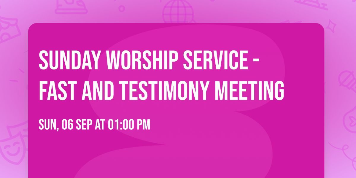 Sunday Worship Service - Fast and Testimony Meeting