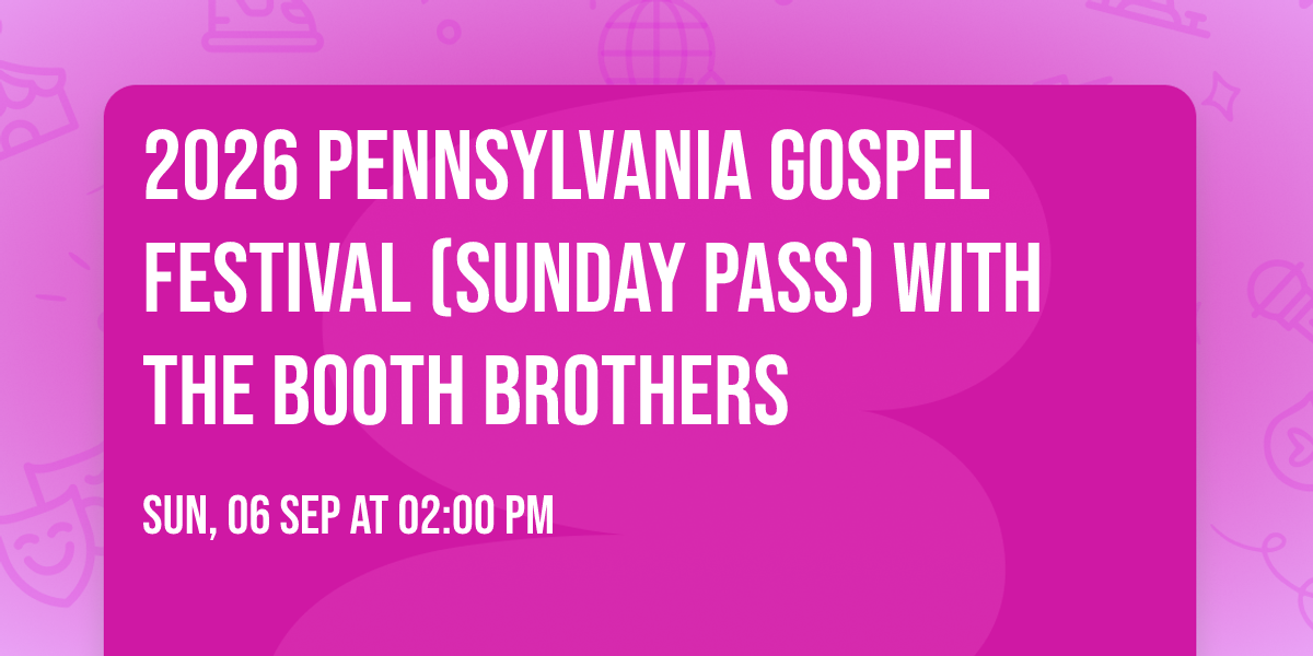 2026 Pennsylvania Gospel Festival (Sunday Pass) with The Booth Brothers