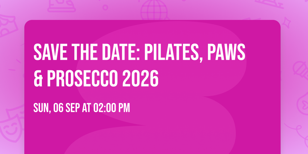 Save the Date: Pilates, Paws & Prosecco 2026